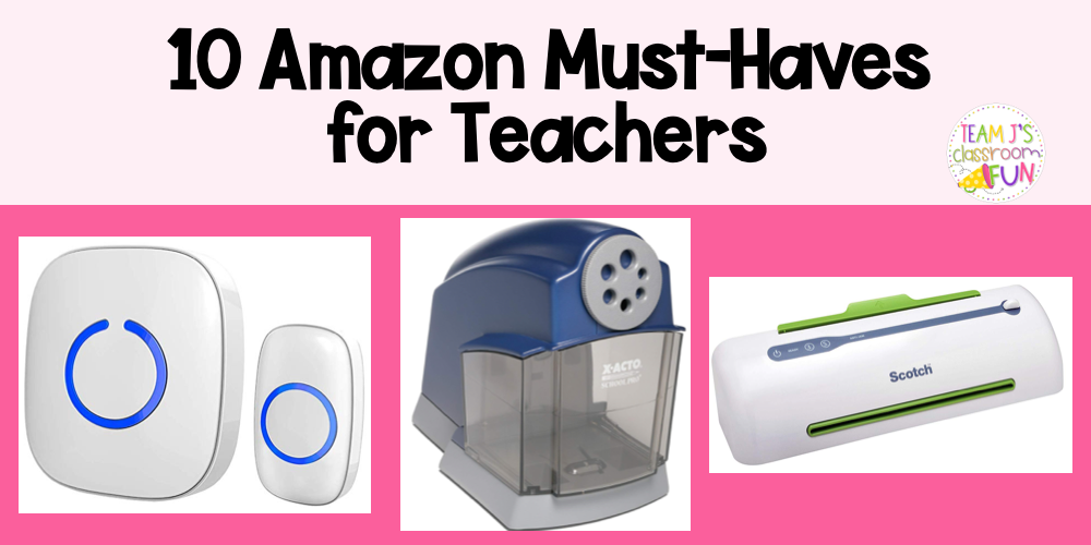 Blog Header for 10 Amazon Must-Haves for Teachers. Pictures of wireless doorbell, pencil sharpener, and laminator.