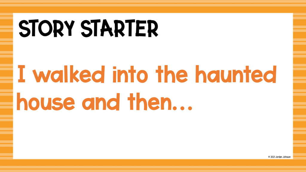 Story Starter Prompt - I walked into a haunted house and then....